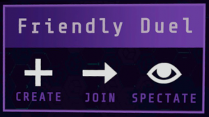 You can either create, join or spectate a friendly duel.